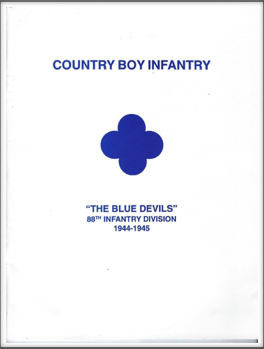 COUNTRY BOY INFANTRY - "The Blue Devils"
88th Infantry Division 
1944-1945
by 
Kriegy Carey E. Ashcraft